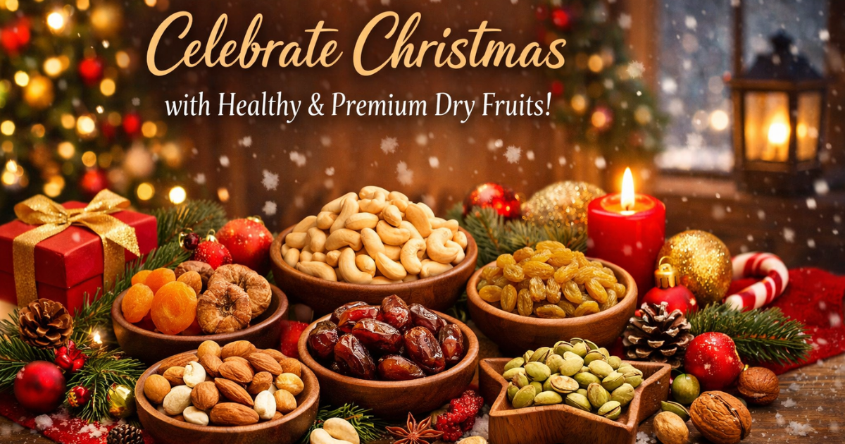 Celebrate Christmas With Healthy & Premium Dry Fruits!