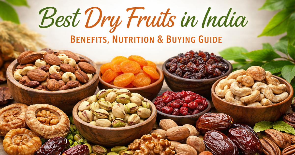 Best Dry Fruits in India: Benefits, Nutrition & Buying Guide