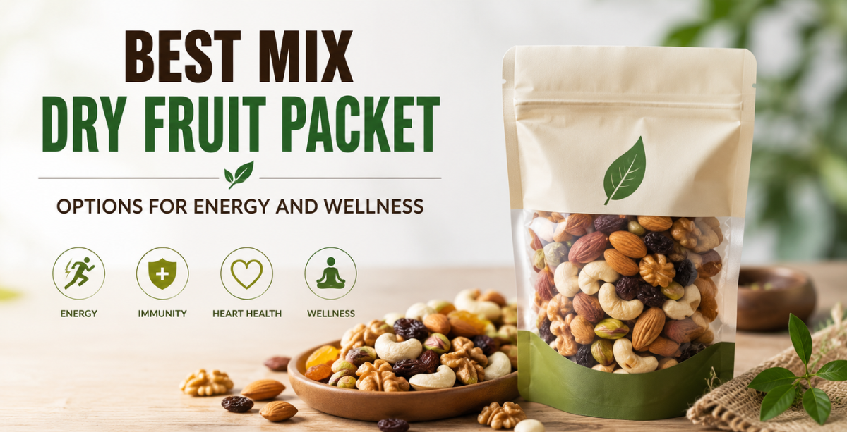 Best Mix Dry Fruit Packet Options for Energy and Wellness